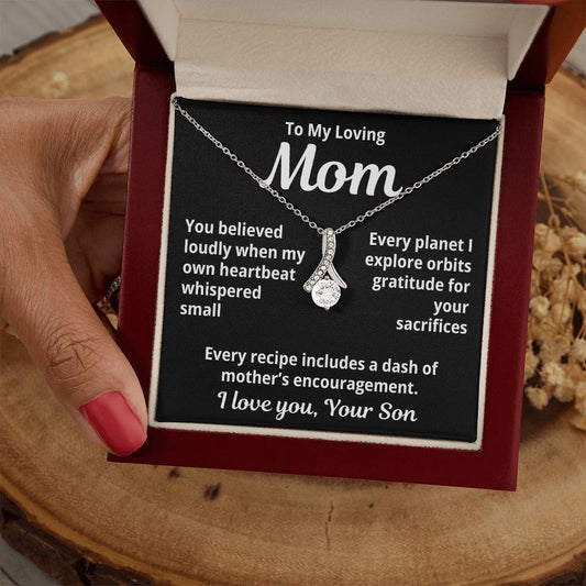 To My Loving Mom From Your Son "You Believed Loudly..." Alluring Beauty Necklace