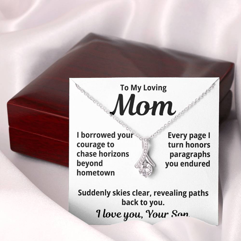 To My Loving Mom From Your Son "I Borrowed Your Courage..." Alluring Beauty Necklace