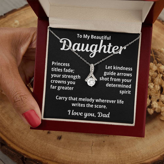 To My Beautiful Daughter From Dad "Princess Titles Fade..." Alluring Beauty Necklace