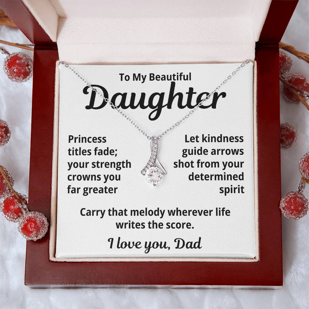 To My Beautiful Daughter From Dad "Princess Titles Fade..." Alluring Beauty Necklace