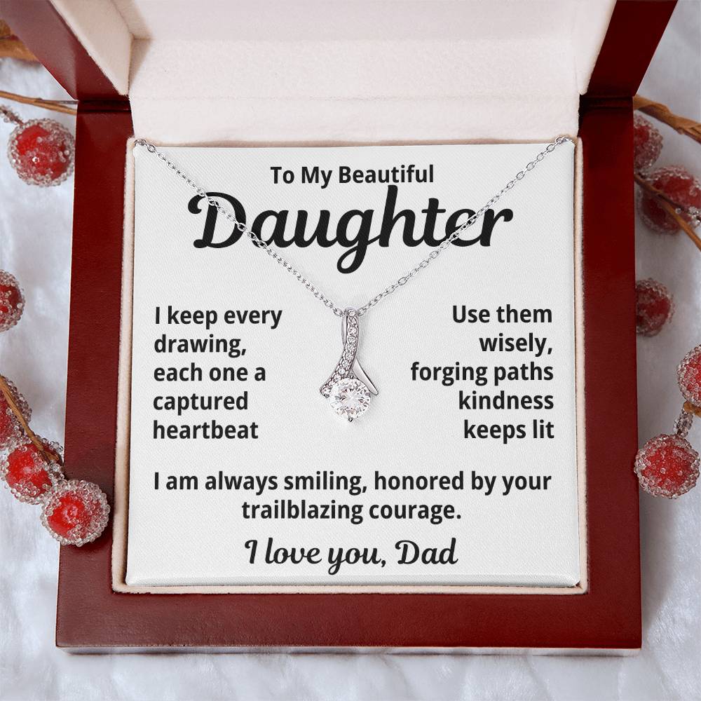 To My Beautiful Daughter From Dad "I keep Every Drawing..." Alluring Beauty Necklace