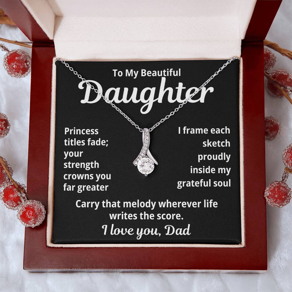 To My Beautiful Daughter From Dad "Princess Titles Fade..." Alluring Beauty Necklace