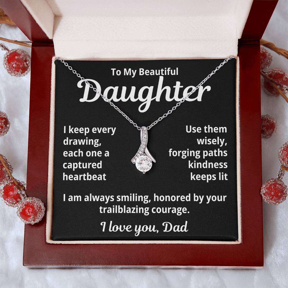 To My Beautiful Daughter From Dad "I keep Every Drawing..." Alluring Beauty Necklace